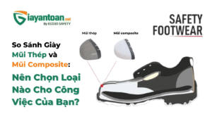 So Sánh Giày Mũi Thép và Mũi Composite Nên Chọn Loại Nào Cho Công Việc Của Bạn