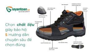Chọn chất liệu giày bảo hộ: 5 Hướng dẫn chuyên sâu để chọn đúng đôi giày cho môi trường làm việc