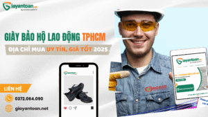 Giày bảo hộ lao động Thành phố Hồ Chí Minh chính hãng – bảo vệ an toàn cho công nhân và kỹ sư trong công trình, nhà máy năm 2025.
