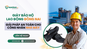 Giày bảo hộ lao động Đồng Nai chính hãng – lựa chọn an toàn cho công nhân khu công nghiệp, nhà máy và công trình