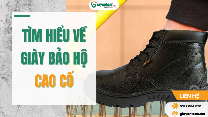 Giày bảo hộ cao cổ là một trong những trang bị bảo hộ lao động quan trọng